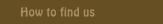 How to find us