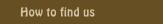 How to find us